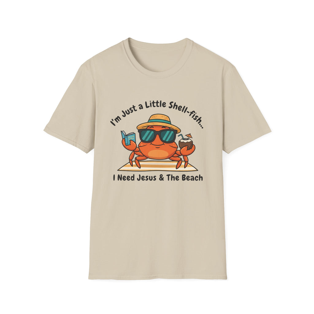 I'm Just a Little Shell-fish I Need Jesus and the Beach - T-Shirt