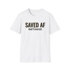 Saved AF and Favored - T-Shirt