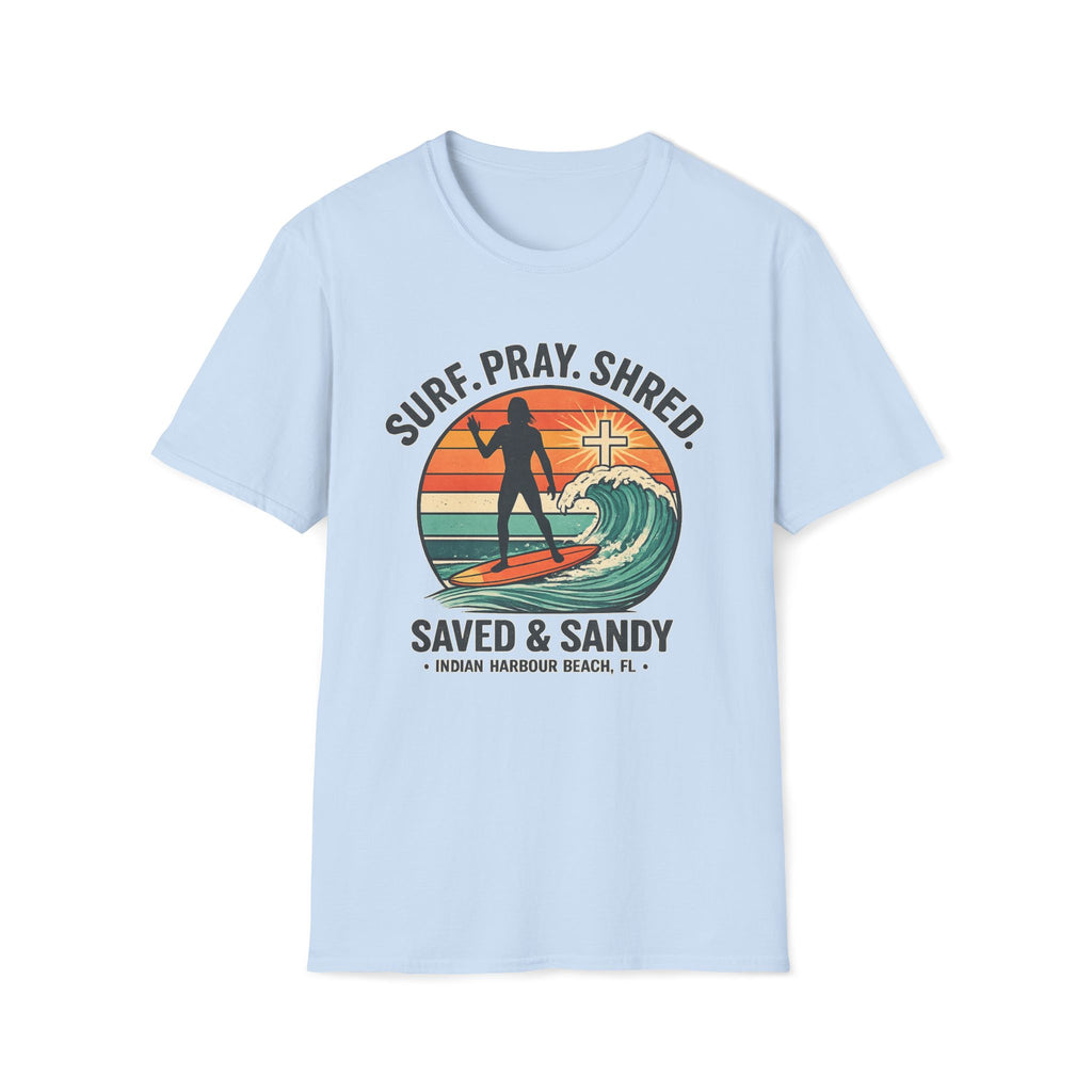 Surf Pray Shred Saved & Sandy Indian Harbour Beach - T-Shirt