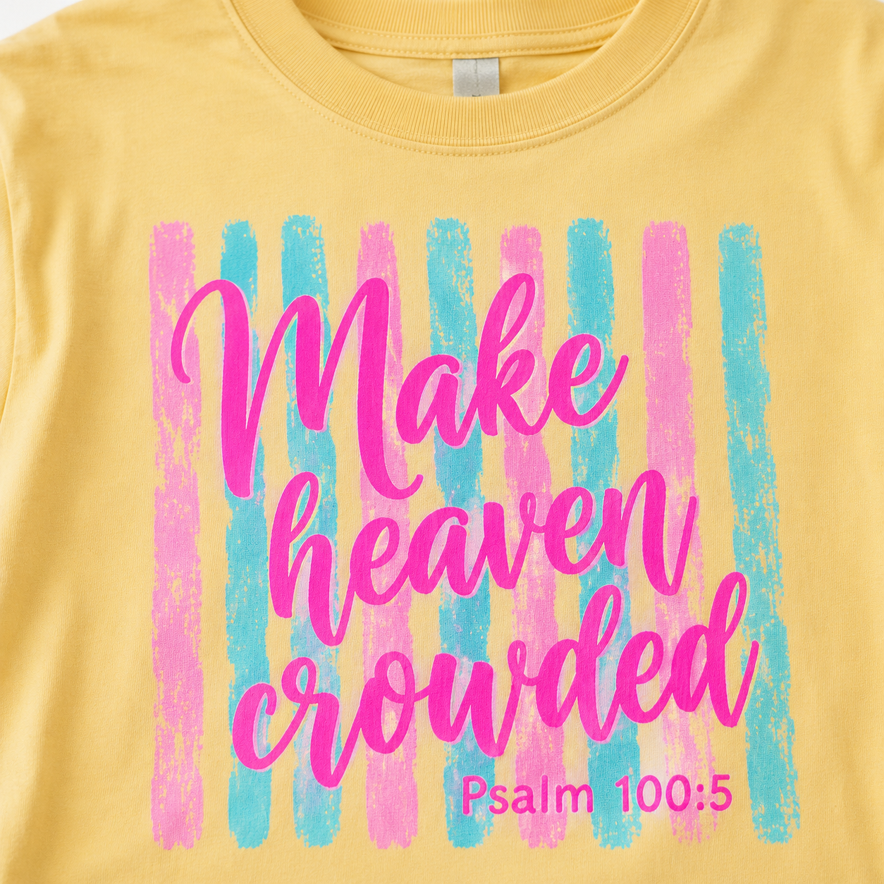 Close-up of colorful Make Heaven Crowded shirt design with Psalm 100:5